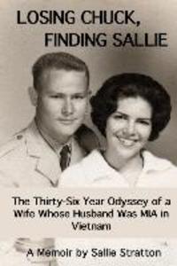 Losing Chuck Finding Sallie: The Thirty-Six Year Odyssey of a Wife Whose Husband Was MIA in Vietnam