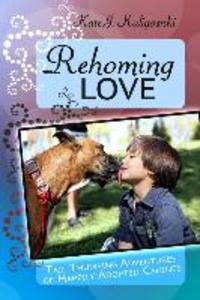 Rehoming Love: Tail Thumping Adventures of Happily Adopted Canines