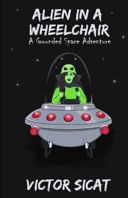 Alien in a Wheelchair: A Grounded Space Adventure