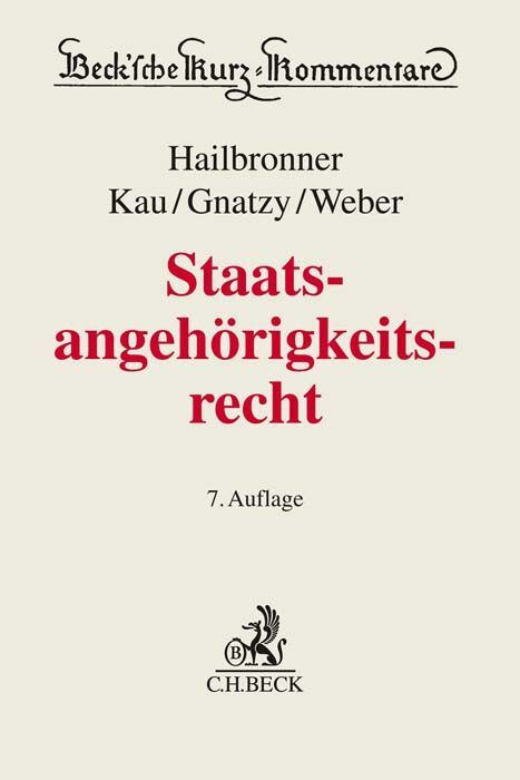 Staatsangehörigkeitsrecht - Kay Hailbronner/ Ferdinand Weber/ Marcel Kau/ Thomas Gnatzy/ Hans-Georg Maaßen