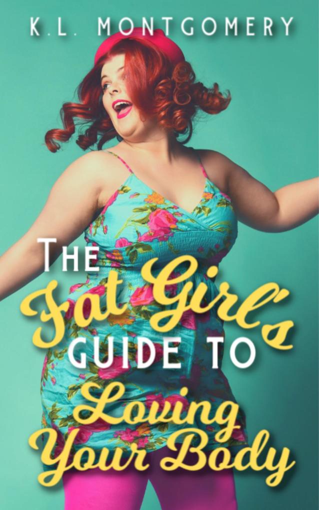 The Fat Girl‘s Guide to Loving Your Body