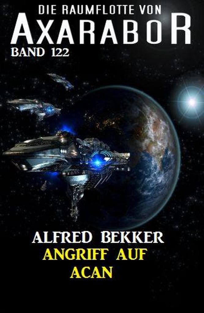 Angriff auf Acan: Die Raumflotte von Axarabor - Band 122