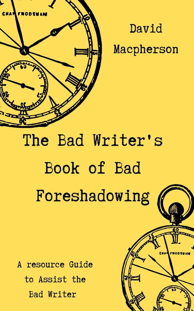 The Bad Writer‘s Book of Bad Foreshadowing