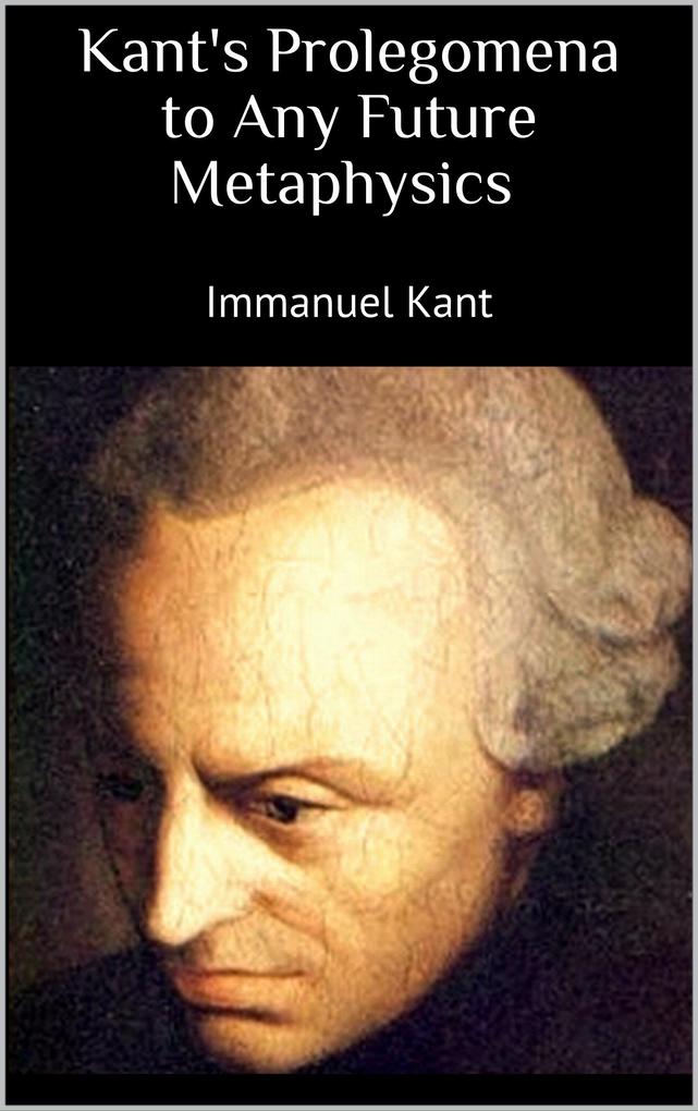 Kant‘s Prolegomena to Any Future Metaphysics