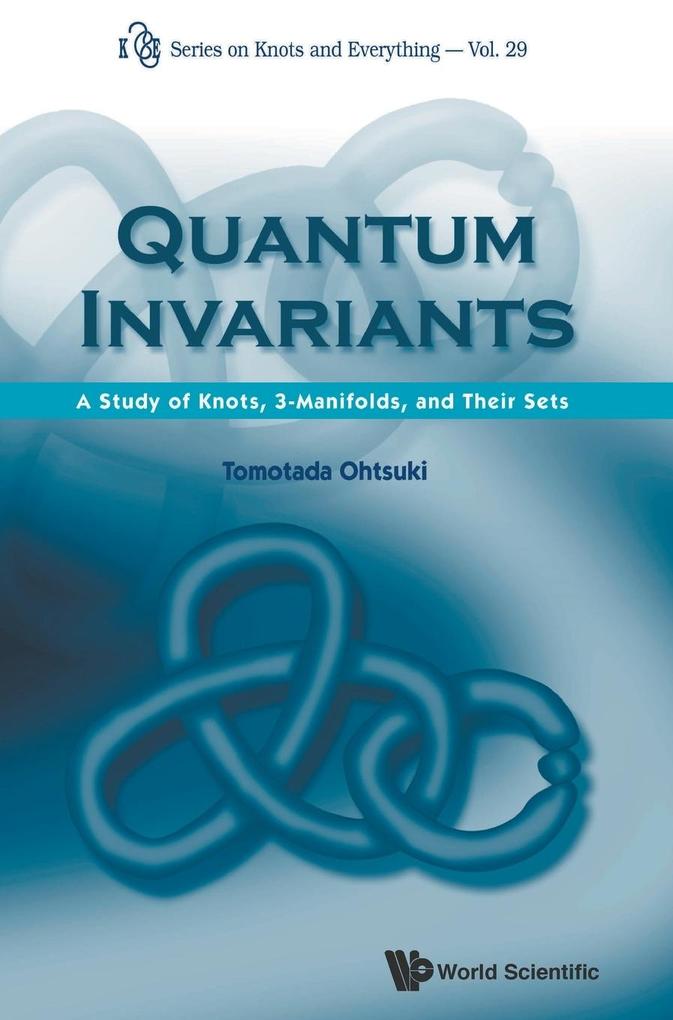 Quantum Invariants: A Study of Knots 3-Manifolds and Their Sets
