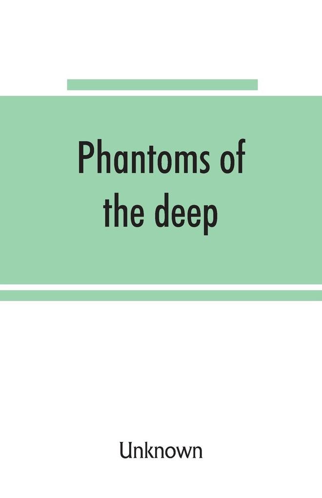 Phantoms of the deep or