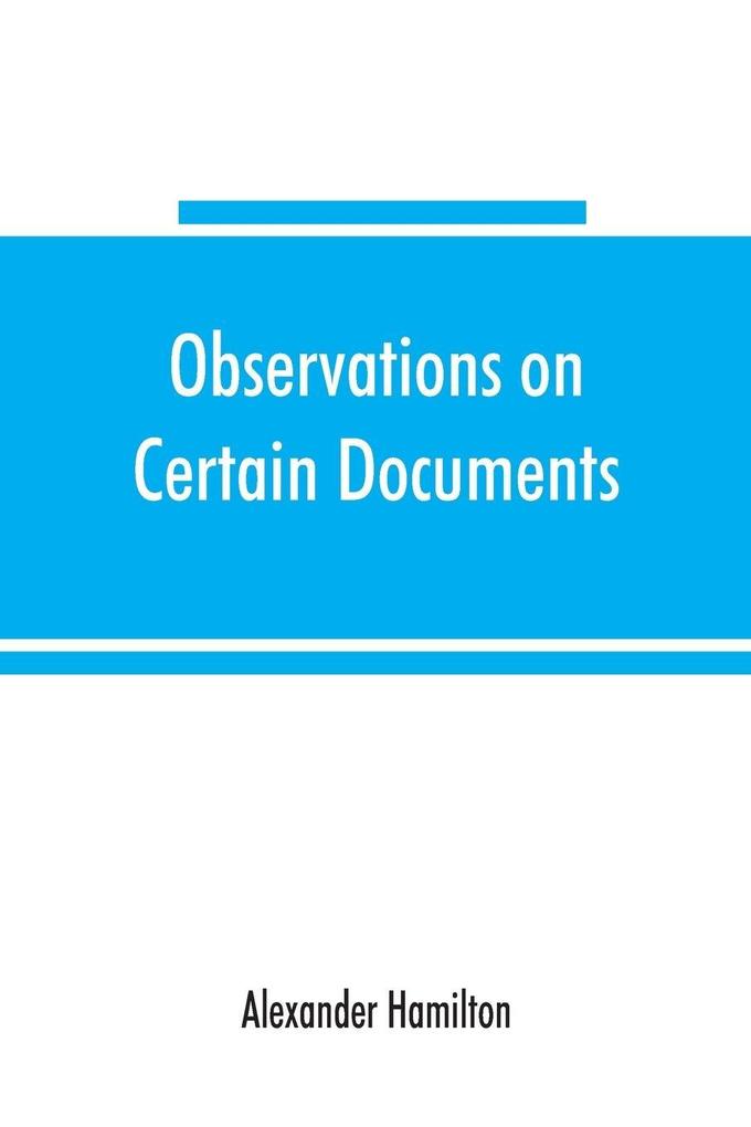 Observations on certain documents in 'The history of the United States for the year 1796'