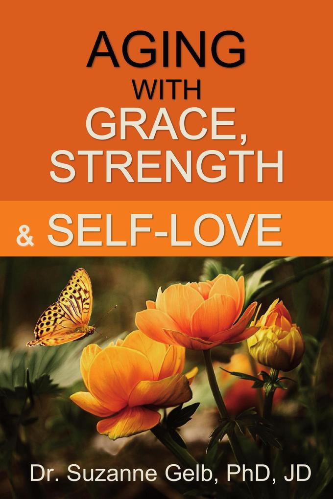 Aging with Grace Strength and Self-Love (The Life Guide Series)