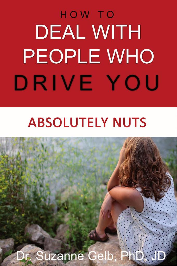 How to Deal With People Who Drive You Absolutely Nuts (The Life Guide Series)