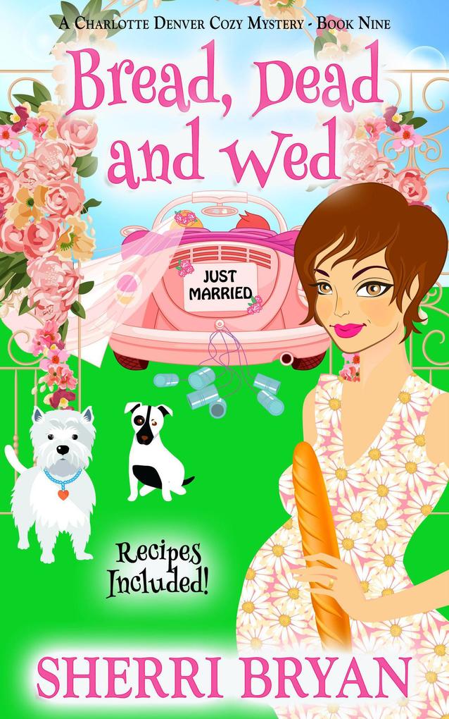 Bread Dead and Wed (The Charlotte Denver Cozy Mysteries #9)