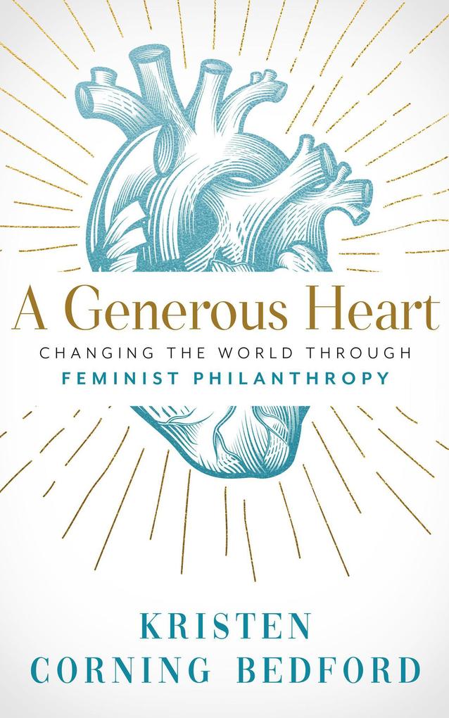A Generous Heart: Changing the World Through Feminist Philanthropy