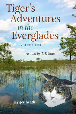 Tiger‘s Adventures in the Everglades Volume Three