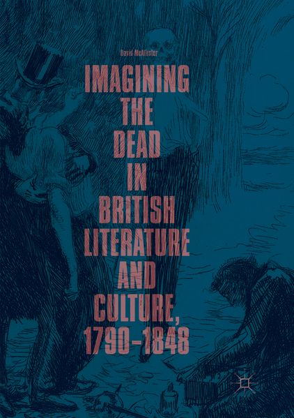 Imagining the Dead in British Literature and Culture 1790-1848