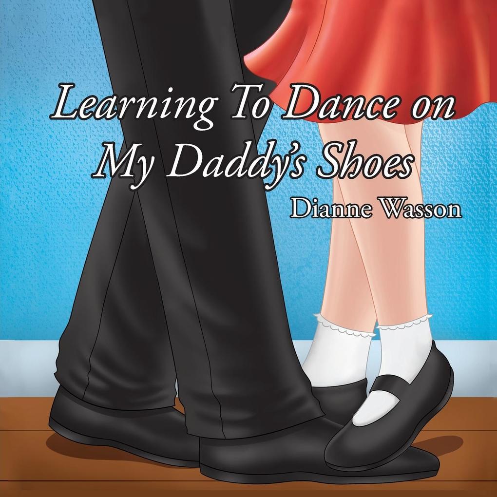Learning To Dance On My Daddy‘s Shoes