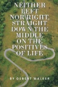 Neither left nor right straight down the middle on the positives of life