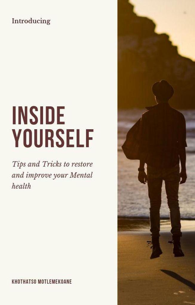 Inside Yourself: Tips and Tricks to restore and improve your mental health