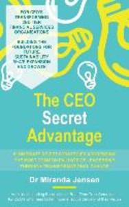 The CEO Secret Advantage: 8 Immediate Re-Set Strategies Addressing The Most Common Failings Of Leadership Through Transformational Change