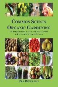 Common Scents Organic Gardening: Techniques for Creating and Maintaining a Sustainable Kitchen Garden