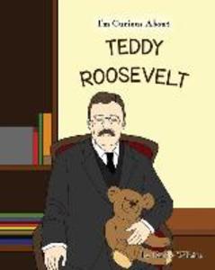 I‘m Curious About Teddy Roosevelt