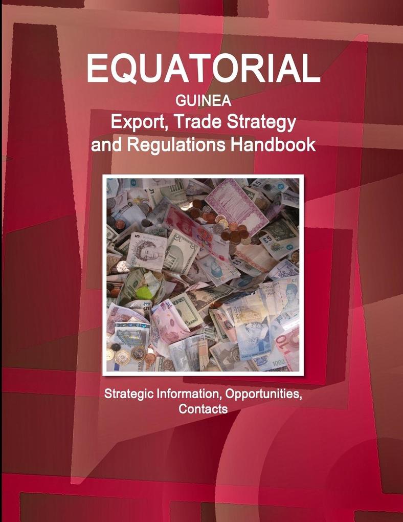 Equatorial Guinea Export Trade Strategy and Regulations Handbook - Strategic Information Opportunities Contacts