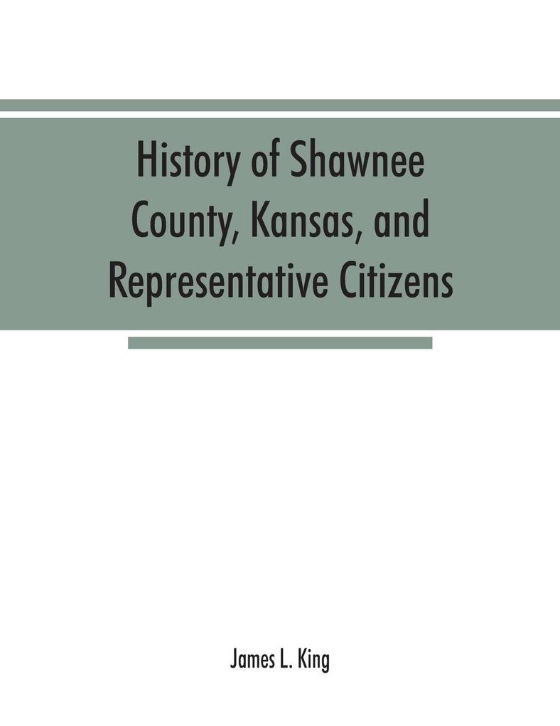 History of Shawnee County Kansas and representative citizens