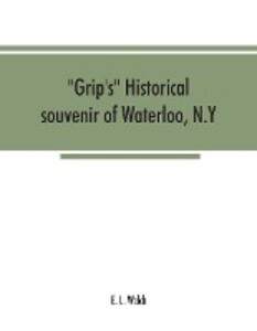 Grip‘s historical souvenir of Waterloo N.Y