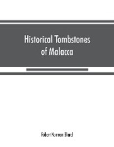 Historical tombstones of Malacca mostly of Portuguese origin with the inscriptions in detail and illustrated by numerous photographs