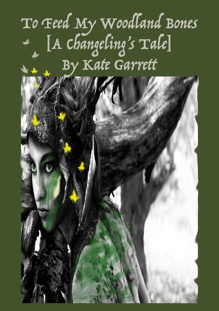 To Feed My Woodland Bones [A Changeling‘s Tale]