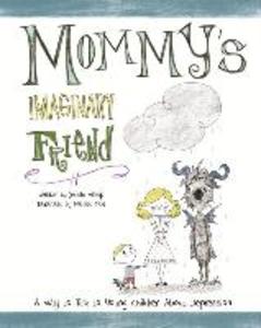 Mommy‘s Imaginary Friend: Talking to Young Children About Depression