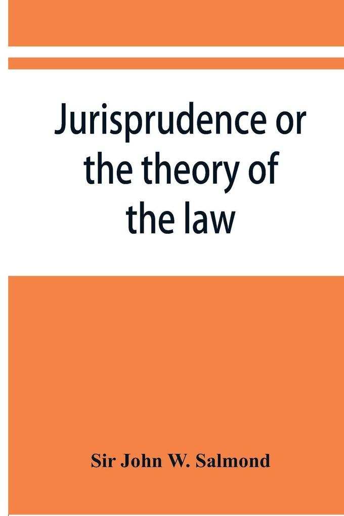 Jurisprudence or the theory of the law