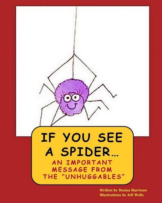 If You See A Spider (An Important Message from the Unhuggables)