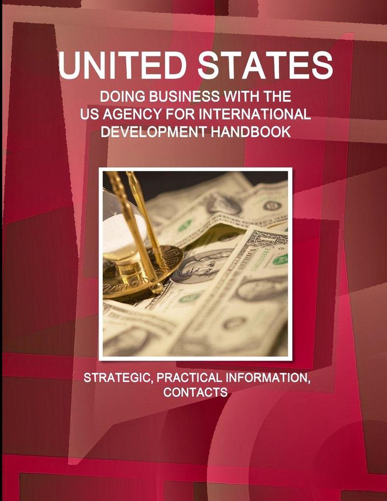 UNITED STATES - DOING BUSINESS WITH THE US AGENCY FOR INTERNATIONAL DEVELOPMENT HANDBOOK STRATEGIC PRACTICAL INFORMATION CONTACTS