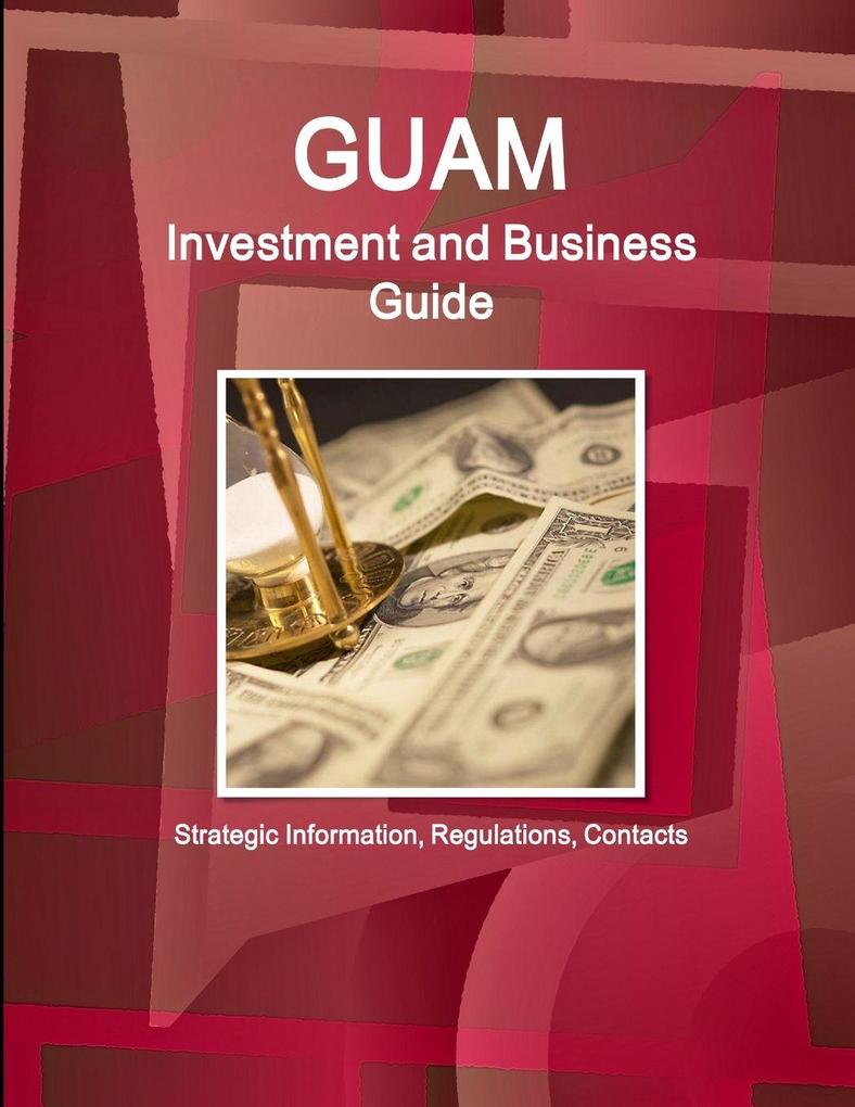 Guam Investment and Business Guide - Strategic Information Regulations Contacts