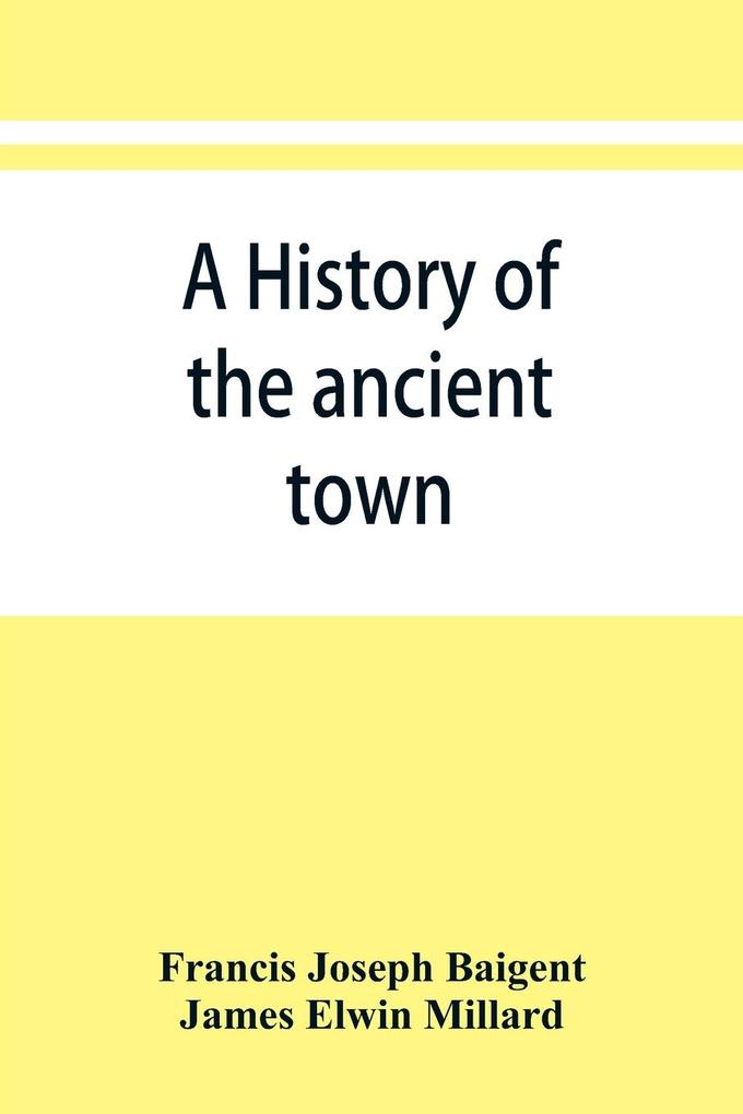 A history of the ancient town and manor of Basingstoke in the county of Southampton; with a brief account of the siege of Basing House A. D. 1643-1645