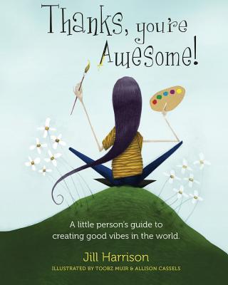 Thanks You‘re Awesome! A Little Person‘s Guide to Creating Good Vibes in the World