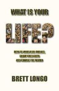 What Is Your Life?: How to make real friends grow your faith and change the world