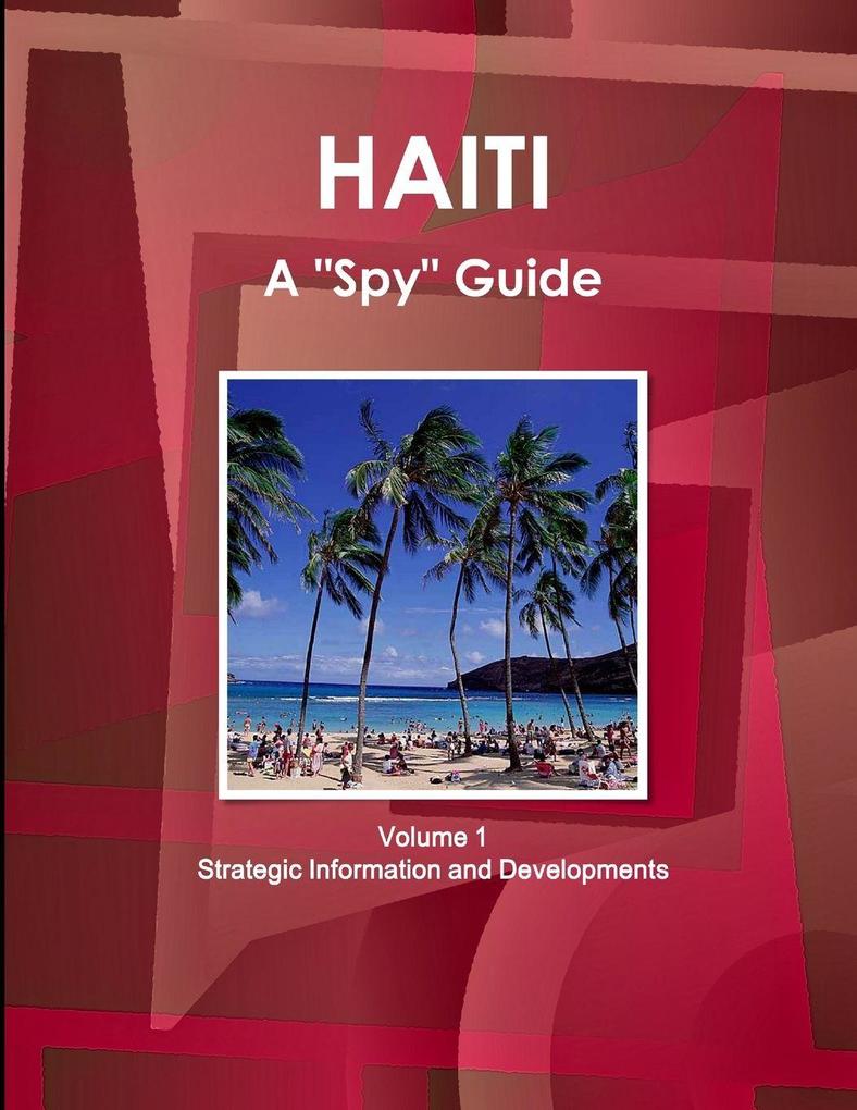 Haiti A 'Spy' Guide Volume 1 Strategic Information and Developments