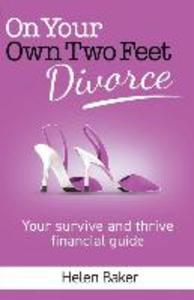 On Your Own Two Feet Divorce: Your survive and thrive financial guide