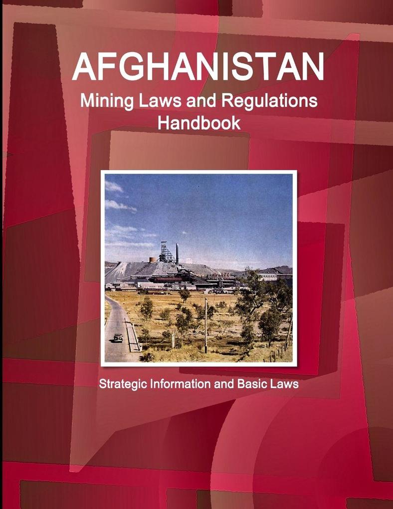 Afghanistan Mining Laws and Regulations Handbook - Strategic Information and Basic Laws