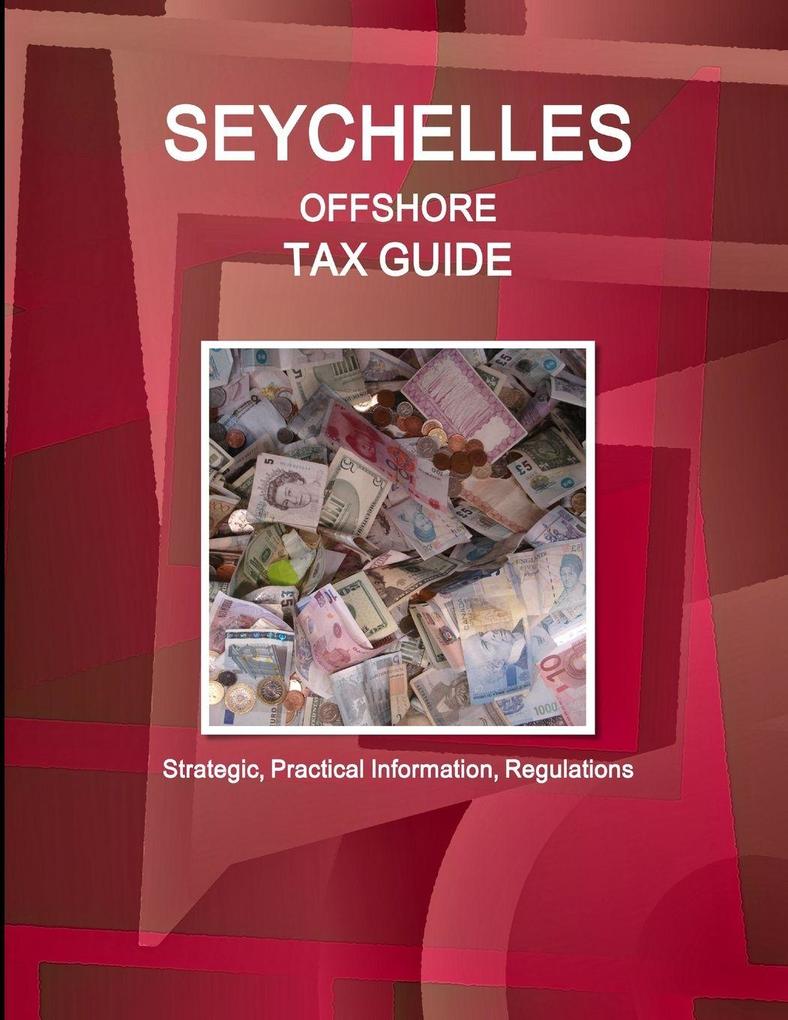 Seychelles Offshore Tax Guide - Strategic Practical Information Regulations