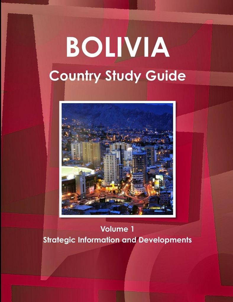 Bolivia Country Study Guide Volume 1 Strategic Information and Developments
