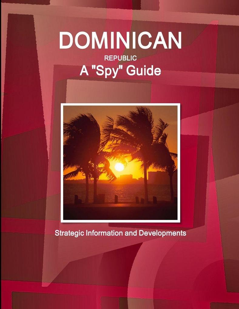 Dominican Republic A 'Spy' Guide - Strategic Information and Developments
