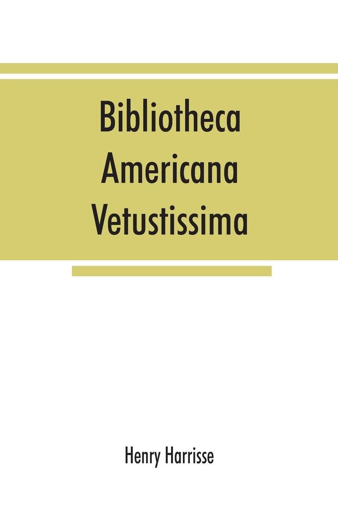 Bibliotheca americana vetustissima. A description of works relating to America published between the years 1492 and 1551