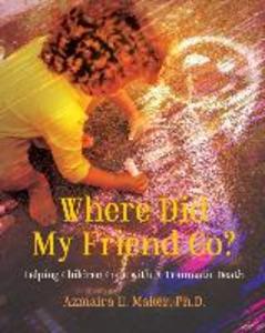 Where Did My Friend Go?: Helping Children Cope With A Traumatic Death