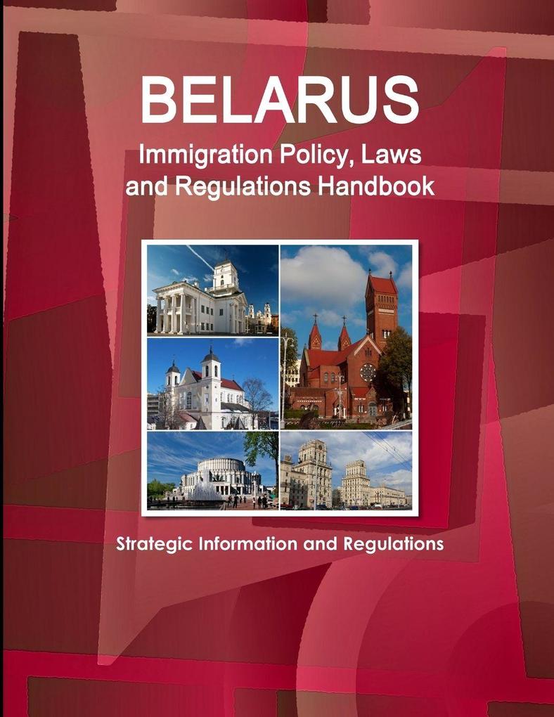 Belarus Immigration Policy Laws and Regulations Handbook
