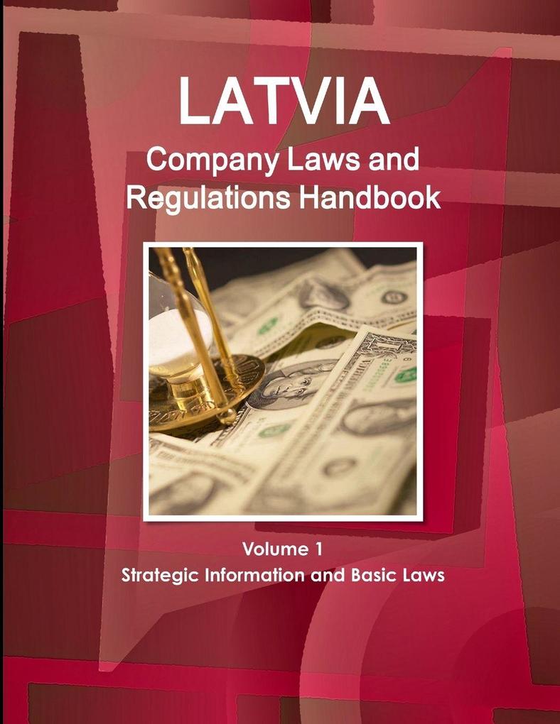 Latvia Company Laws and Regulations Handbook Volume 1 Strategic Information and Basic Laws