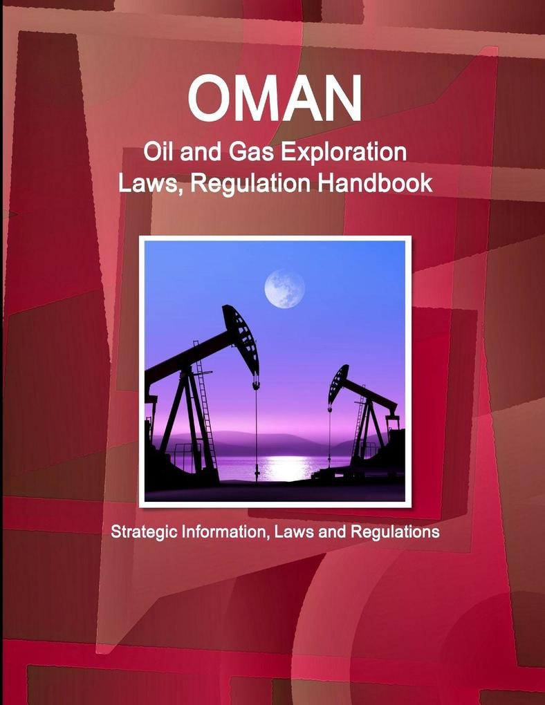 Oman Oil and Gas Exploration Laws Regulation Handbook - Strategic Information Laws and Regulations