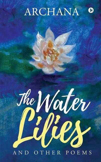 The Water Lilies: And Other Poems