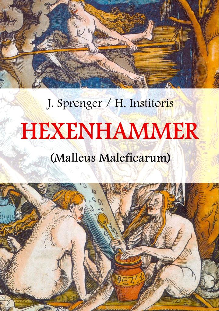 Malleus Maleficarum das ist: Der Hexenhammer.