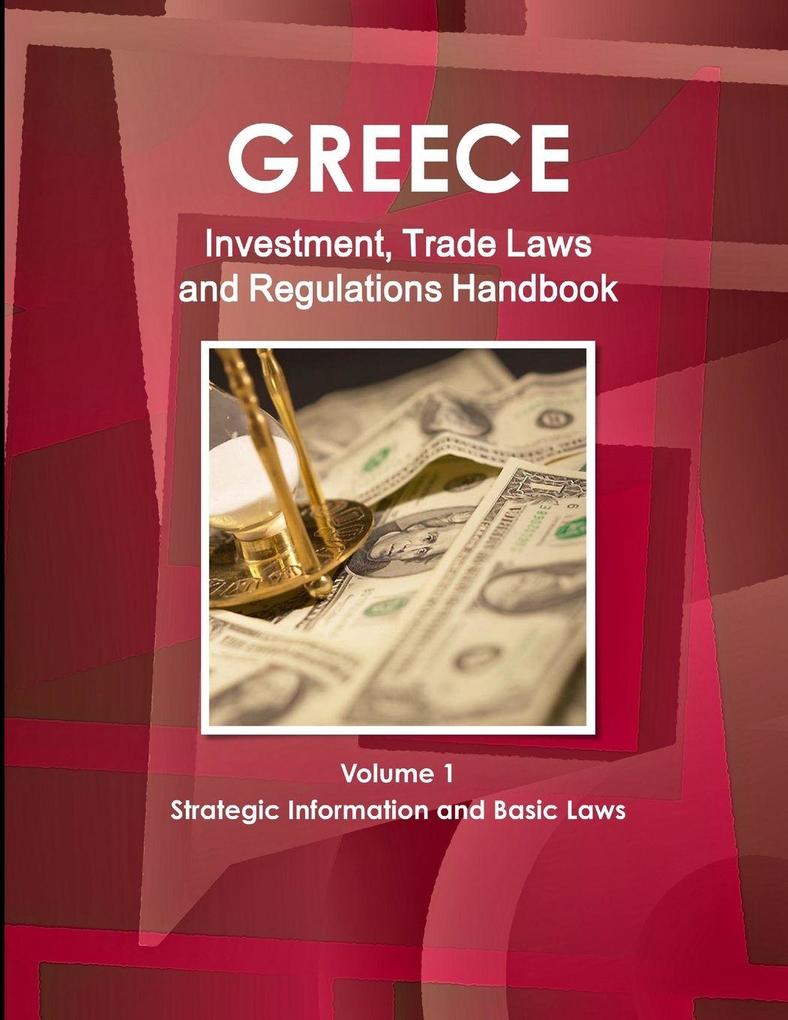 Greece Investment Trade Laws and Regulations Handbook Volume 1 Strategic Information and Basic Laws